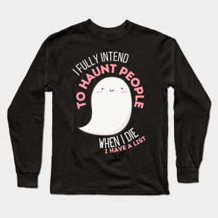 I Fully Intend to Haunt People Long Sleeve T-Shirt